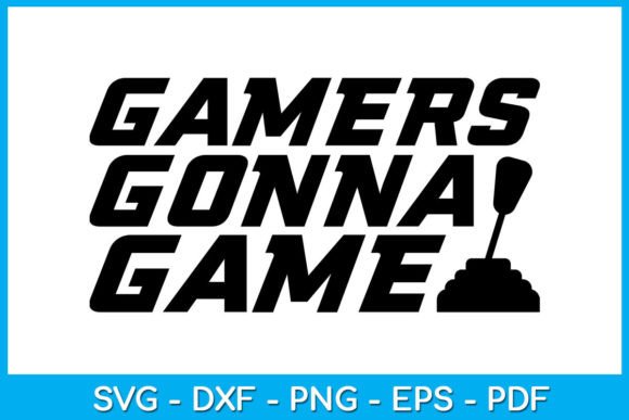 Bring Your Gaming Passion to Life with Gamers Gonna Game Gaming Gamer SVG File Creations